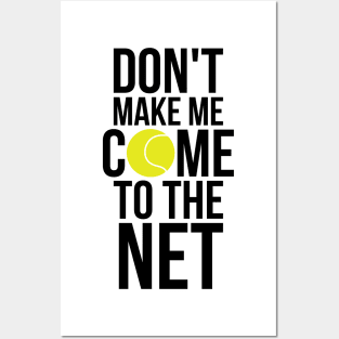 Tennis Fun Shirts Don't Make Me Come To The Net Tennis Gifts Posters and Art